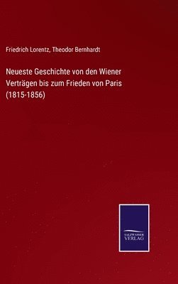 bokomslag Neueste Geschichte von den Wiener Vertrgen bis zum Frieden von Paris (1815-1856)