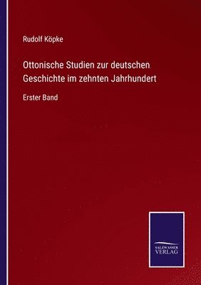 Ottonische Studien zur deutschen Geschichte im zehnten Jahrhundert 1