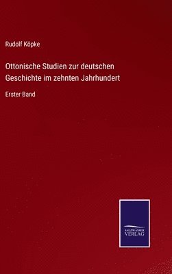 Ottonische Studien zur deutschen Geschichte im zehnten Jahrhundert 1