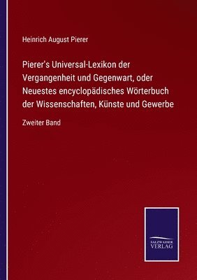 Pierer's Universal-Lexikon der Vergangenheit und Gegenwart, oder Neuestes encyclopädisches Wörterbuch der Wissenschaften, Künste und Gewerbe