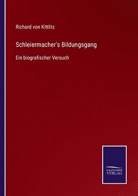 Richard Von Kittlitz, Richard von Kittlitz, Richard von Kittlitz - Schleiermacher's Bildungsgang, Häftad