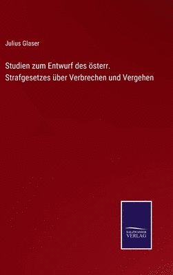 Julius Glaser - Studien zum Entwurf des österr. Strafgesetzes über Verbrechen und Vergehen, Inbunden