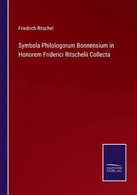 bokomslag Symbola Philologorum Bonnensium in Honorem Friderici Ritschelii Collecta