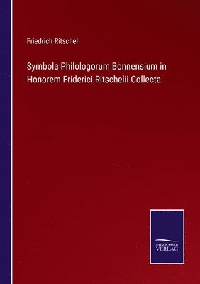 Symbola Philologorum Bonnensium in Honorem Friderici Ritschelii Collecta 1