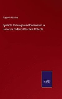 bokomslag Symbola Philologorum Bonnensium in Honorem Friderici Ritschelii Collecta