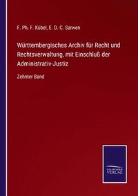 bokomslag Wurttembergisches Archiv fur Recht und Rechtsverwaltung, mit Einschluss der Administrativ-Justiz