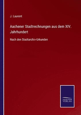 Aachener Stadtrechnungen aus dem XIV. Jahrhundert