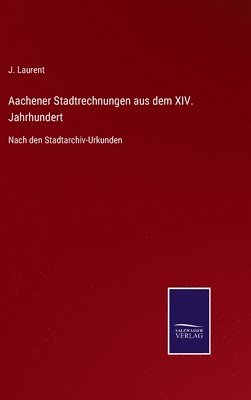 Aachener Stadtrechnungen aus dem XIV. Jahrhundert 1