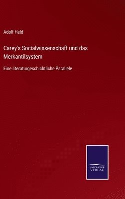 Adolf Held - Carey's Socialwissenschaft und das Merkantilsystem, Inbunden