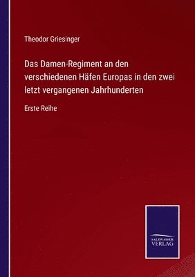 Damen-Regiment an den verschiedenen Häfen Europas in den zwei letzt vergangenen Jahrhunderten