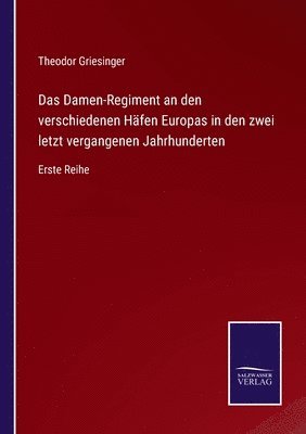 Das Damen-Regiment an den verschiedenen Hafen Europas in den zwei letzt vergangenen Jahrhunderten 1