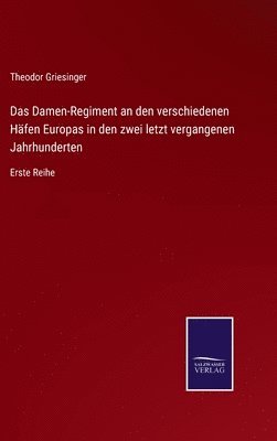 bokomslag Das Damen-Regiment an den verschiedenen Hfen Europas in den zwei letzt vergangenen Jahrhunderten