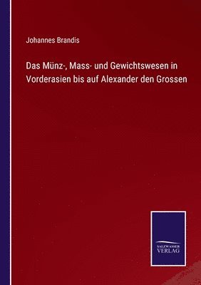 bokomslag Das Munz-, Mass- und Gewichtswesen in Vorderasien bis auf Alexander den Grossen