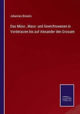 Johannes Brandis - Münz-, Mass- und Gewichtswesen in Vorderasien bis auf Alexander den Grossen, Häftad