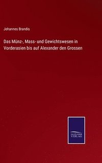 bokomslag Das Mnz-, Mass- und Gewichtswesen in Vorderasien bis auf Alexander den Grossen