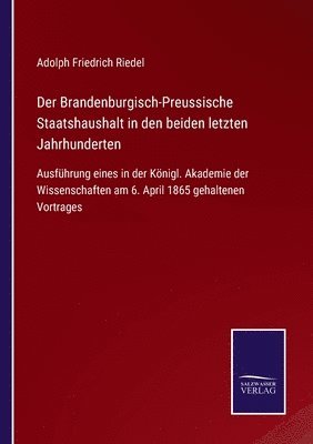 Adolph Friedrich Riedel - Brandenburgisch-Preussische Staatshaushalt in den beiden letzten Jahrhunderten, Häftad