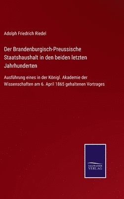 Der Brandenburgisch-Preussische Staatshaushalt in den beiden letzten Jahrhunderten 1
