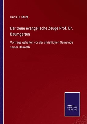 Der treue evangelische Zeuge Prof. Dr. Baumgarten 1