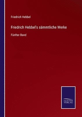 bokomslag Friedrich Hebbel's smmtliche Werke