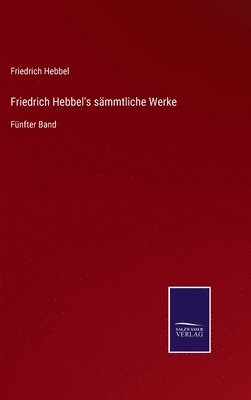 bokomslag Friedrich Hebbel's smmtliche Werke