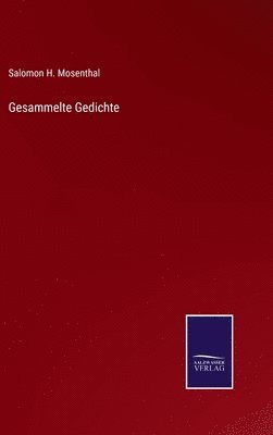 Salomon H Mosenthal, Salomon H. Mosenthal - Gesammelte Gedichte, Inbunden