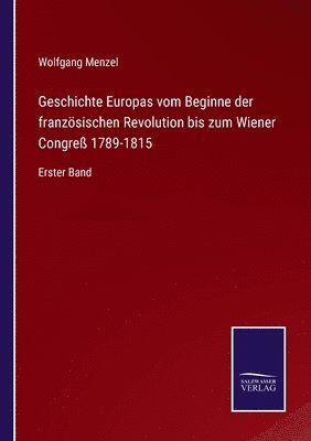 Geschichte Europas vom Beginne der franzoesischen Revolution bis zum Wiener Congress 1789-1815 1