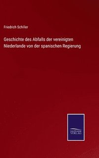 bokomslag Geschichte des Abfalls der vereinigten Niederlande von der spanischen Regierung