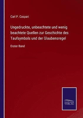 bokomslag Ungedruckte, unbeachtete und wenig beachtete Quellen zur Geschichte des Taufsymbols und der Glaubensregel