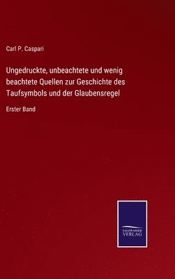 bokomslag Ungedruckte, unbeachtete und wenig beachtete Quellen zur Geschichte des Taufsymbols und der Glaubensregel