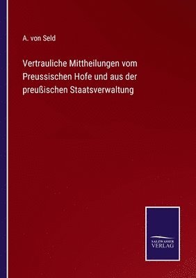 bokomslag Vertrauliche Mittheilungen vom Preussischen Hofe und aus der preussischen Staatsverwaltung