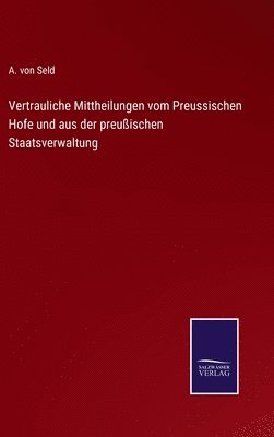 bokomslag Vertrauliche Mittheilungen vom Preussischen Hofe und aus der preuischen Staatsverwaltung