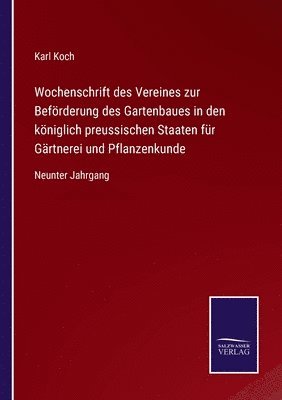 Karl Koch - Wochenschrift des Vereines zur Beförderung des Gartenbaues in den königlich preussischen Staaten für Gärtnerei und Pflanzenkunde, Häftad