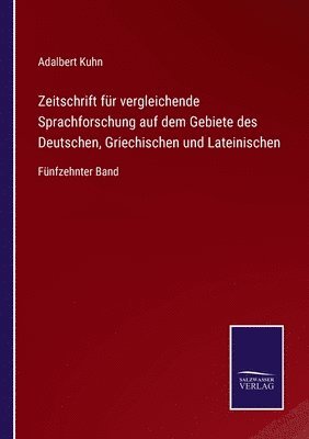 Adalbert Kuhn - Zeitschrift für vergleichende Sprachforschung auf dem Gebiete des Deutschen, Griechischen und Lateinischen, Häftad