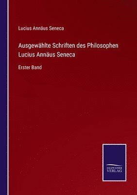 bokomslag Ausgewhlte Schriften des Philosophen Lucius Annus Seneca