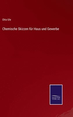 Otto Ule - Chemische Skizzen für Haus und Gewerbe, Inbunden