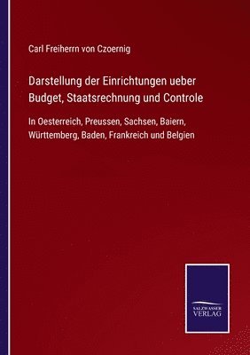 Carl Freiherrn Von Czoernig, Carl Freiherrn von Czoernig, Carl Freiherrn Von Czoernig - Darstellung der Einrichtungen ueber Budget, Staatsrechnung und Controle, Häftad