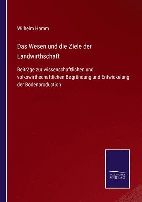 bokomslag Das Wesen und die Ziele der Landwirthschaft