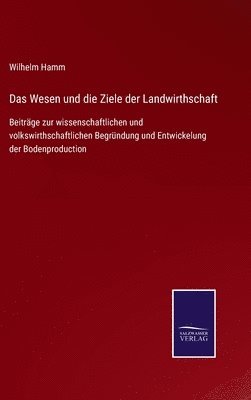 bokomslag Das Wesen und die Ziele der Landwirthschaft