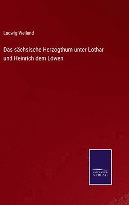 bokomslag sächsische Herzogthum unter Lothar und Heinrich dem Löwen