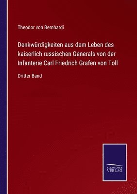 Denkwrdigkeiten aus dem Leben des kaiserlich russischen Generals von der Infanterie Carl Friedrich Grafen von Toll 1