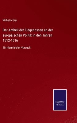 bokomslag Der Antheil der Eidgenossen an der europischen Politik in den Jahren 1512-1516