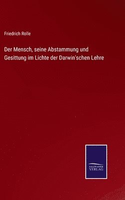 Der Mensch, seine Abstammung und Gesittung im Lichte der Darwin'schen Lehre 1