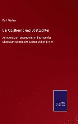 Karl Fischer - Obstfreund und Obstzüchter, Inbunden