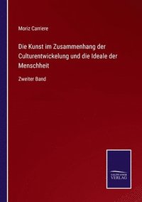 bokomslag Die Kunst im Zusammenhang der Culturentwickelung und die Ideale der Menschheit