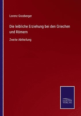 bokomslag Die leibliche Erziehung bei den Griechen und Rmern