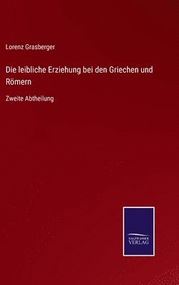 bokomslag Die leibliche Erziehung bei den Griechen und Rmern