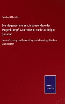Magenschmerzen, insbesondere der Magenkrampf, Gastrodynie, auch Cardialgie genannt