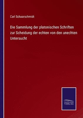 Sammlung der platonischen Schriften zur Scheidung der echten von den unechten Untersucht