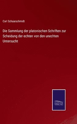 bokomslag Die Sammlung der platonischen Schriften zur Scheidung der echten von den unechten Untersucht