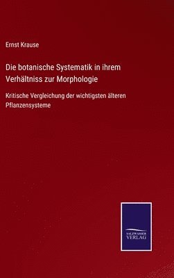 Ernst Krause - botanische Systematik in ihrem Verhältniss zur Morphologie, Inbunden
